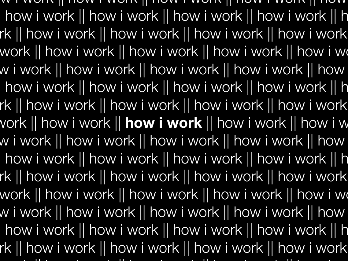 how i work